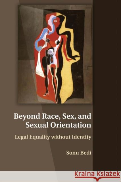 Beyond Race, Sex, and Sexual Orientation: Legal Equality Without Identity Bedi, Sonu 9781107515406 Cambridge University Press