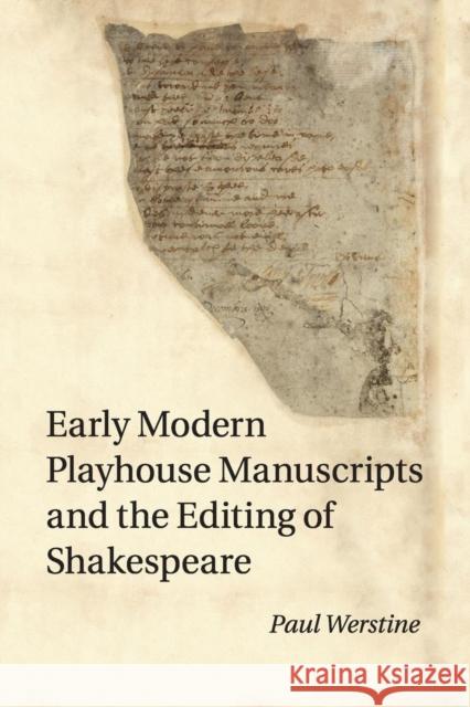 Early Modern Playhouse Manuscripts and the Editing of Shakespeare Paul Werstine 9781107515468 Cambridge University Press