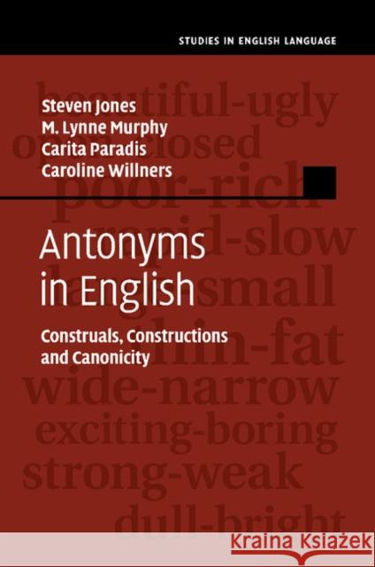 Antonyms in English: Construals, Constructions and Canonicity Jones, Steven 9781107515581 Cambridge University Press