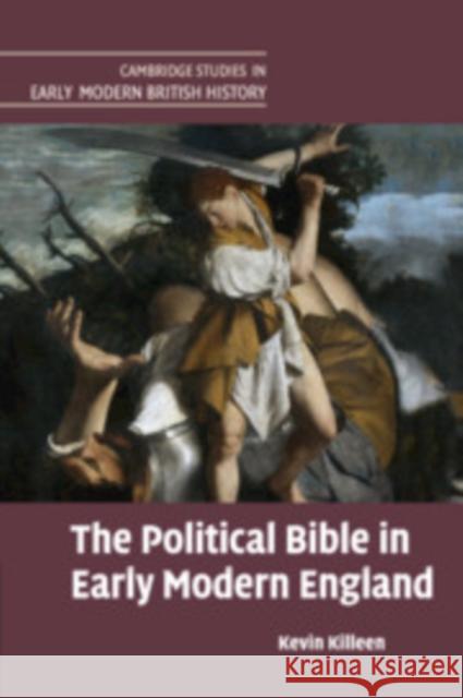 The Political Bible in Early Modern England Kevin Killeen 9781107518421