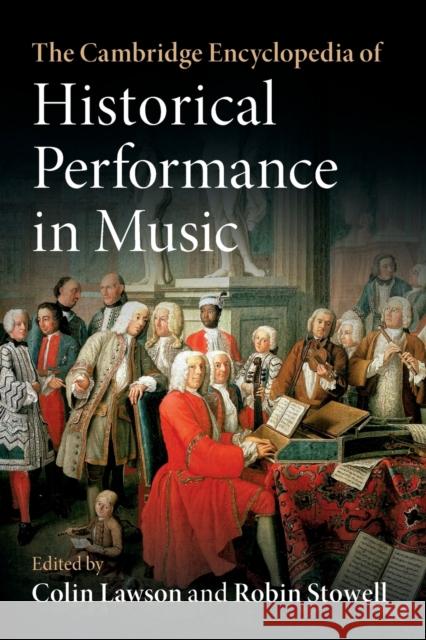 The Cambridge Encyclopedia of Historical Performance in Music Colin Lawson (Royal College of Music, London), Robin Stowell (Cardiff University) 9781107518476 Cambridge University Press