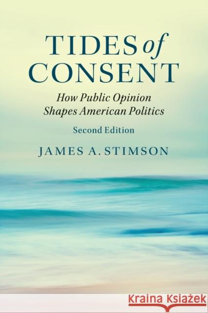 Tides of Consent: How Public Opinion Shapes American Politics Stimson, James A. 9781107518919 CAMBRIDGE UNIVERSITY PRESS