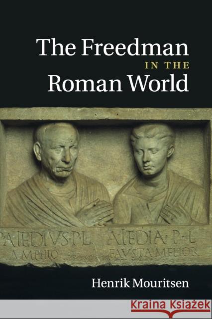 The Freedman in the Roman World Henrik Mouritsen 9781107519084