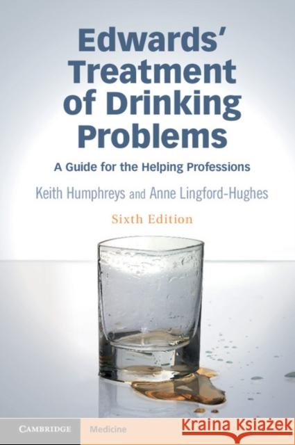Edwards' Treatment of Drinking Problems: A Guide for the Helping Professions Keith Humphreys Anne Lingford-Hughes 9781107519527 Cambridge University Press