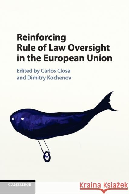 Reinforcing Rule of Law Oversight in the European Union Carlos Closa Dimitry Kochenov 9781107519800 Cambridge University Press
