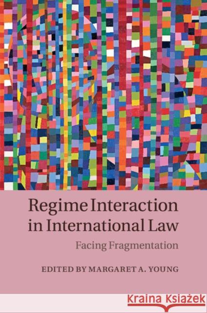 Regime Interaction in International Law: Facing Fragmentation Young, Margaret A. 9781107521780