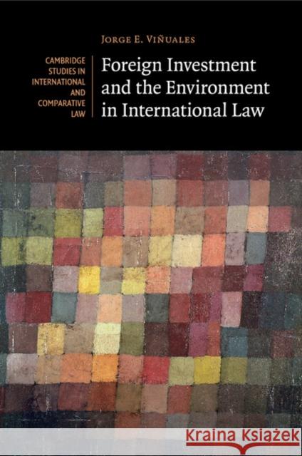 Foreign Investment and the Environment in International Law Jorge E. Vinuales 9781107521810