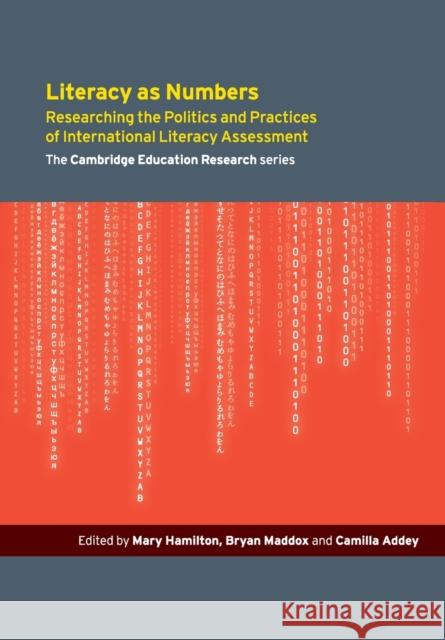 Literacy as Numbers: Researching the Politics and Practices of International Literary Assessment Mary Hamilton Bryan Maddox Camilla Addey 9781107525177