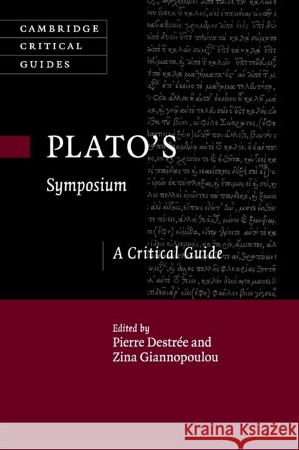 Plato's Symposium: A Critical Guide Pierre Destree Zina Giannopoulou 9781107525696 Cambridge University Press