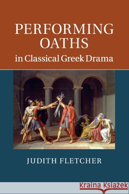 Performing Oaths in Classical Greek Drama Judith Fletcher 9781107525832 Cambridge University Press