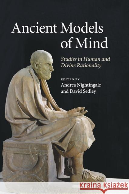 Ancient Models of Mind: Studies in Human and Divine Rationality Nightingale, Andrea 9781107525955 Cambridge University Press