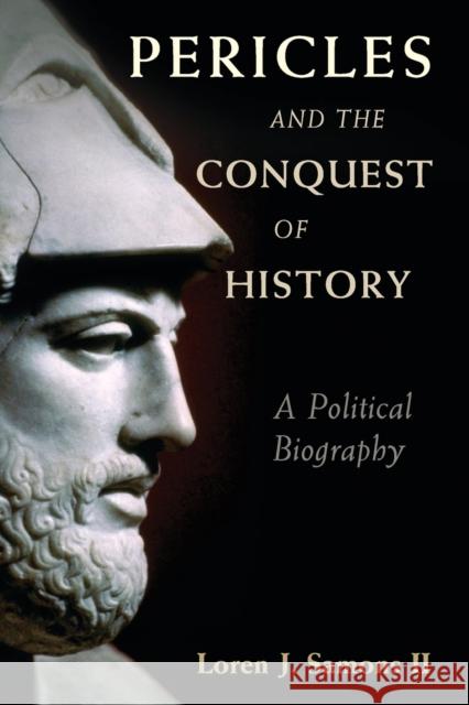 Pericles and the Conquest of History: A Political Biography Loren Samons 9781107526020 Cambridge University Press