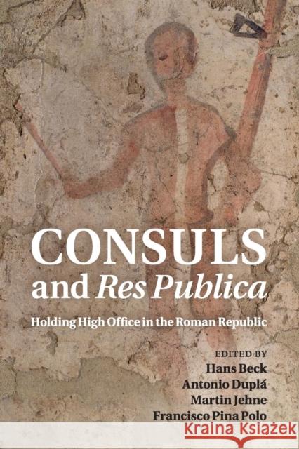 Consuls and Res Publica: Holding High Office in the Roman Republic Beck, Hans 9781107526518