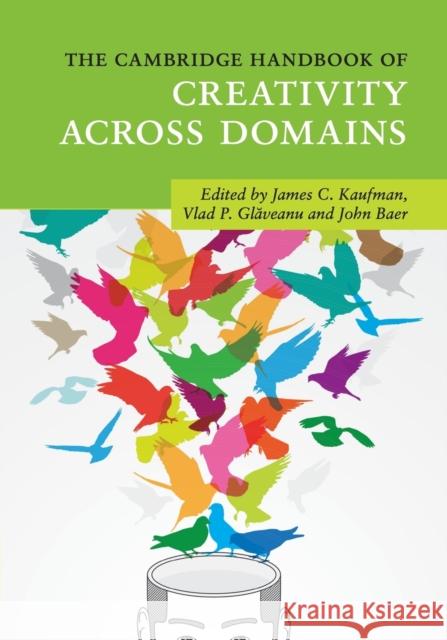 The Cambridge Handbook of Creativity Across Domains James C. Kaufman Vlad P. Glăveanu John Baer 9781107526662 Cambridge University Press