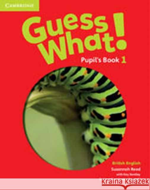 Guess What! Level 1 Pupil's Book British English Reed Susannah Bentley Kay 9781107526914 Cambridge University Press