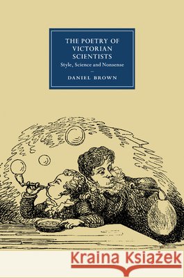 The Poetry of Victorian Scientists: Style, Science and Nonsense Brown, Daniel 9781107527447
