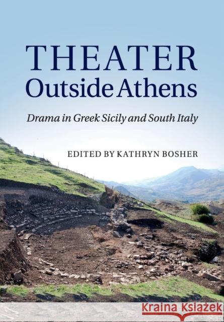 Theater Outside Athens: Drama in Greek Sicily and South Italy Bosher, Kathryn 9781107527508