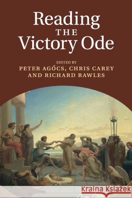 Reading the Victory Ode Peter Agocs Chris Carey Richard Rawles 9781107527515