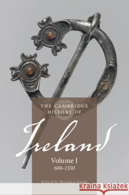 The Cambridge History of Ireland: Volume 1, 600–1550 Brendan Smith (University of Bristol), Thomas Bartlett (University of Aberdeen) 9781107527560