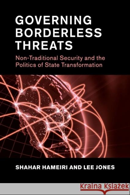 Governing Borderless Threats: Non-Traditional Security and the Politics of State Transformation Jones, Lee 9781107527621 Cambridge University Press