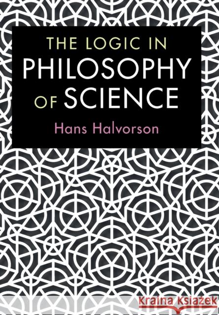 The Logic in Philosophy of Science Hans Halvorson 9781107527744 Cambridge University Press