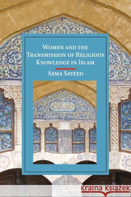 Women and the Transmission of Religious Knowledge in Islam Asma Sayeed 9781107529816