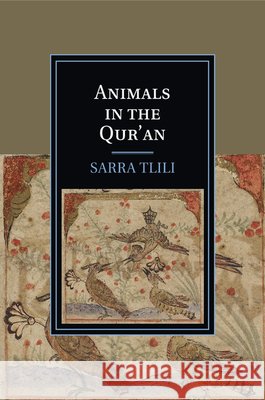Animals in the Qur'an Sarra Tlili 9781107529915 Cambridge University Press