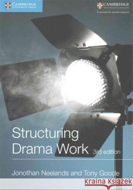 Structuring Drama Work: 100 Key Conventions for Theatre and Drama Jonothan Neelands, Tony Goode 9781107530164 Cambridge University Press