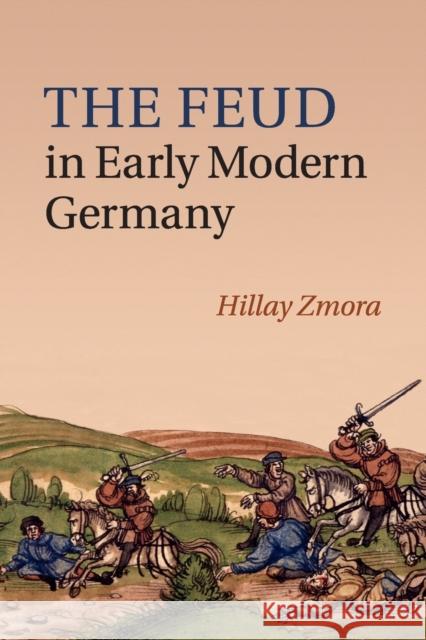 The Feud in Early Modern Germany Hillay Zmora 9781107530430 Cambridge University Press