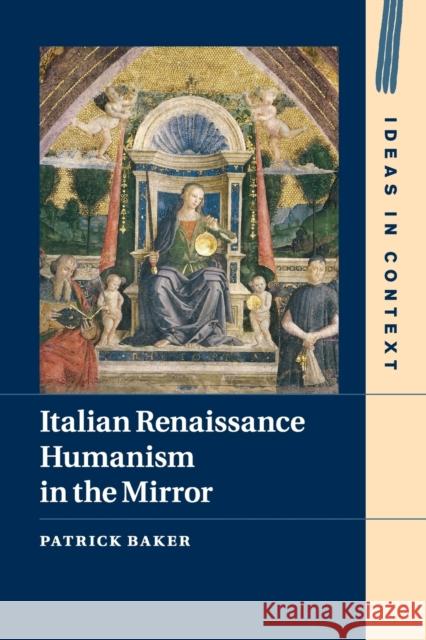 Italian Renaissance Humanism in the Mirror Patrick Baker 9781107530690