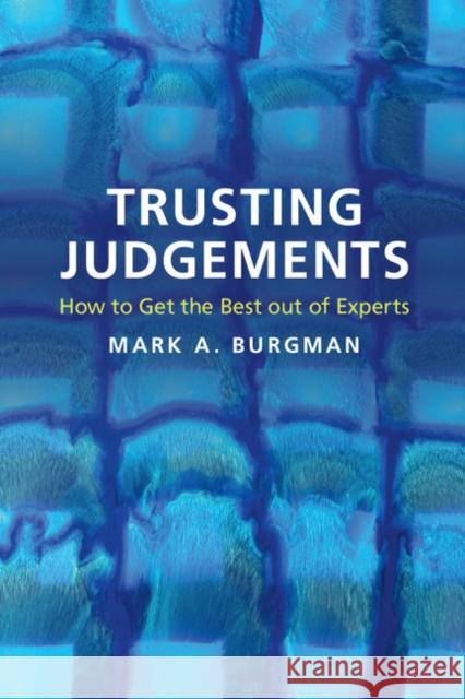 Trusting Judgements: How to Get the Best Out of Experts Mark Burgman 9781107531024