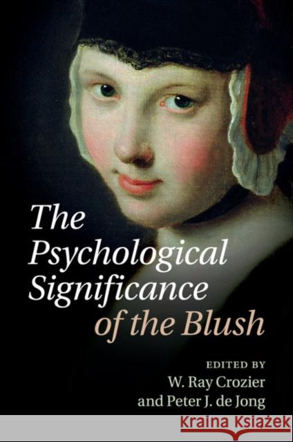 The Psychological Significance of the Blush W. Ray Crozier Peter J. De Jong  9781107531666 Cambridge University Press
