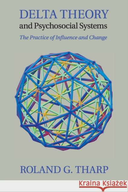 Delta Theory and Psychosocial Systems: The Practice of Influence and Change Tharp, Roland G. 9781107531734