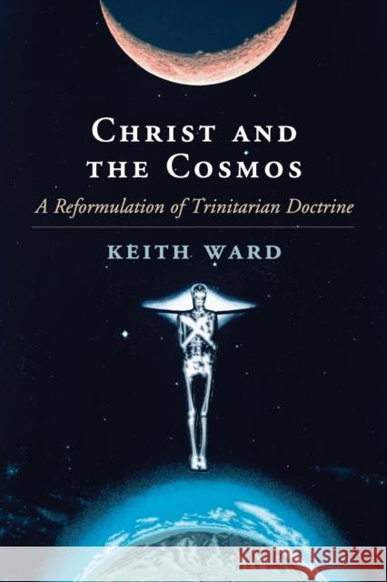 Christ and the Cosmos: A Reformulation of Trinitarian Doctrine Ward, Keith 9781107531819