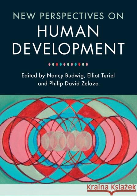 New Perspectives on Human Development Nancy Budwig Elliot Turiel Philip David Zelazo 9781107531826 Cambridge University Press