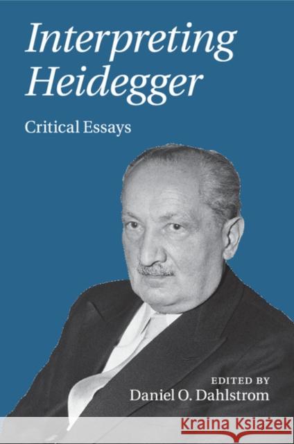 Interpreting Heidegger : Critical Essays Daniel O. Dahlstrom 9781107532076