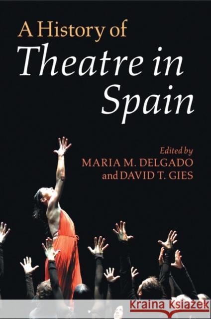 A History of Theatre in Spain Maria M. Delgado David Thatcher Gies  9781107533660
