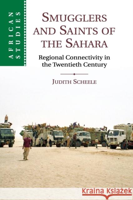 Smugglers and Saints of the Sahara: Regional Connectivity in the Twentieth Century Scheele, Judith 9781107533813 Cambridge University Press