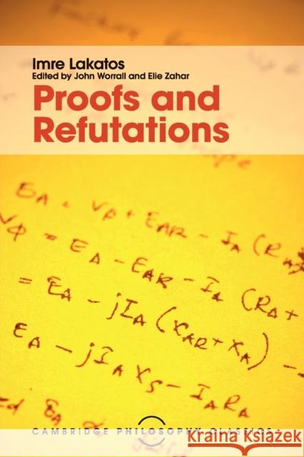 Proofs and Refutations: The Logic of Mathematical Discovery Lakatos, Imre 9781107534056