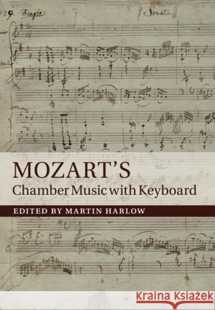 Mozart's Chamber Music with Keyboard Martin Harlow   9781107534285 Cambridge University Press