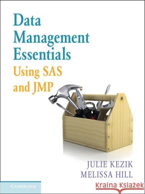 Data Management Essentials Using SAS and JMP Julie Kezik Melissa Hill 9781107535039 Cambridge University Press
