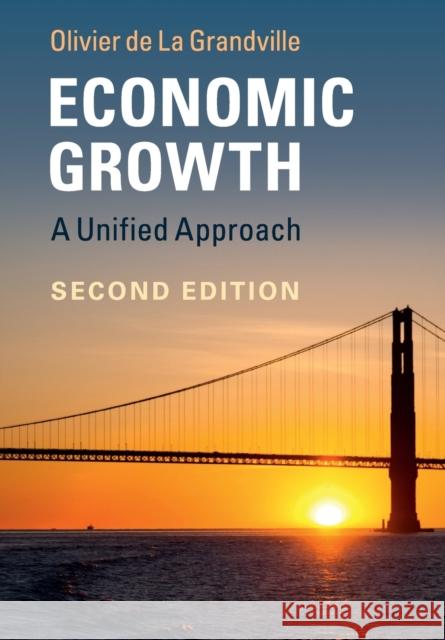 Economic Growth: A Unified Approach de la Grandville, Olivier 9781107535602