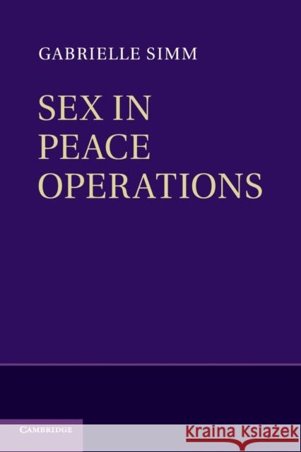 Sex in Peace Operations Gabrielle Simm 9781107536289