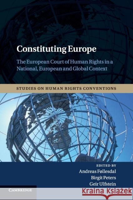 Constituting Europe: The European Court of Human Rights in a National, European and Global Context Føllesdal, Andreas 9781107536371 Cambridge University Press