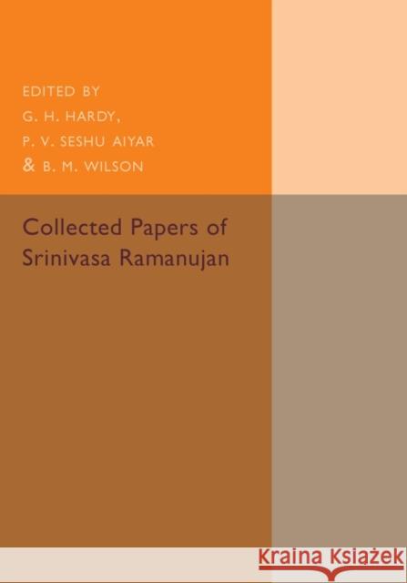 Collected Papers of Srinivasa Ramanujan Srinivasa Ramanujan G. H. Hardy P. V. Seshu Aiyar 9781107536517 Cambridge University Press