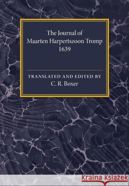 The Journal of Maarten Harpertszoon Tromp: Anno 1639 Boxer, C. R. 9781107536838 Cambridge University Press