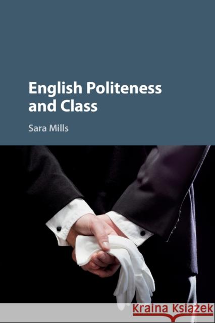 English Politeness and Class Sara (Sheffield Hallam University) Mills 9781107537019