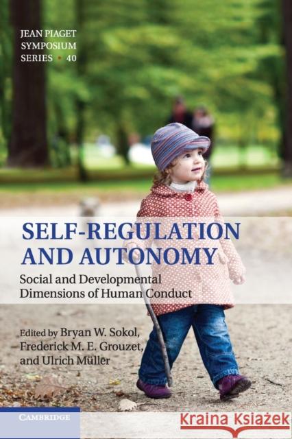 Self-Regulation and Autonomy: Social and Developmental Dimensions of Human Conduct Sokol, Bryan W. 9781107538832 Cambridge University Press