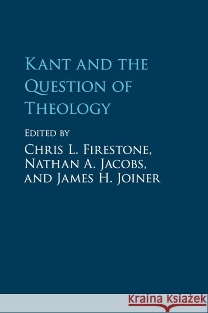 Kant and the Question of Theology Chris L. Firestone Nathan A. Jacobs James H. Joiner 9781107539235