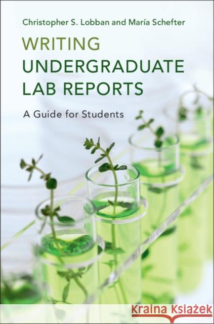 Writing Undergraduate Lab Reports: A Guide for Students Christopher S. Lobban Maria Schefter 9781107540248 Cambridge University Press